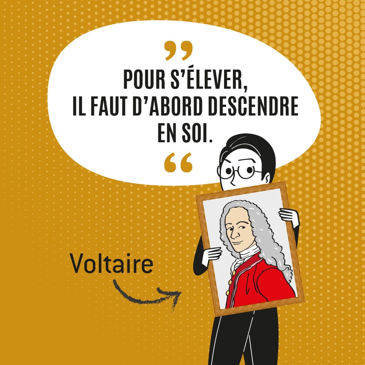 Pour s'élever, il faut d'abord descendre en soi. Voltaire